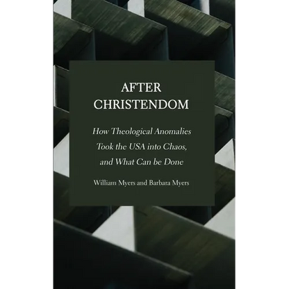 After Christendom: How Theological Anomalies Took the USA into Chaos, and What Can be Done - Hardcover