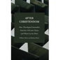 After Christendom: How Theological Anomalies Took the USA into Chaos, and What Can be Done - Hardcover
