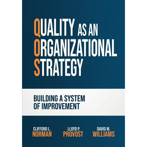 Quality as an Organizational Strategy: Building a System of Improvement - Paperback