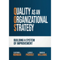 Quality as an Organizational Strategy: Building a System of Improvement - Paperback