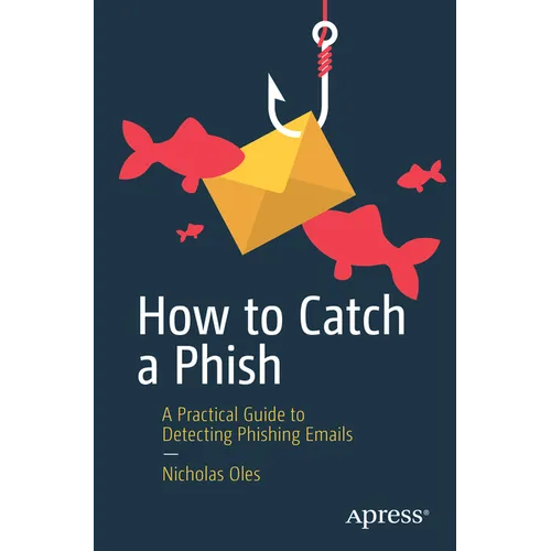 How to Catch a Phish: A Practical Guide to Detecting Phishing Emails - Paperback