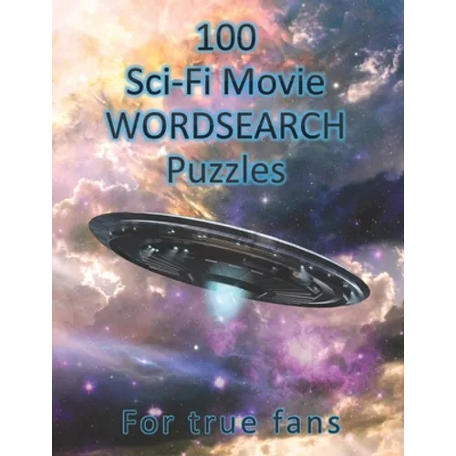 100 Sci-Fi Movie WordSearch Puzzles for True Fans!: Science Fiction Word Search Puzzles - Adult Puzzle Book - Paperback