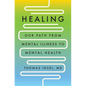 Healing: Our Path from Mental Illness to Mental Health - Hardcover