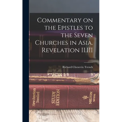 Commentary on the Epistles to the Seven Churches in Asia. Revelation II.III - Hardcover