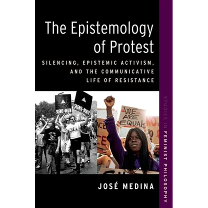 The Epistemology of Protest: Silencing, Epistemic Activism, and the Communicative Life of Resistance - Paperback