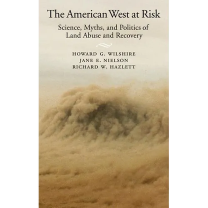 American West at Risk: Science, Myths, and Politics of Land Abuse and Recovery - Hardcover