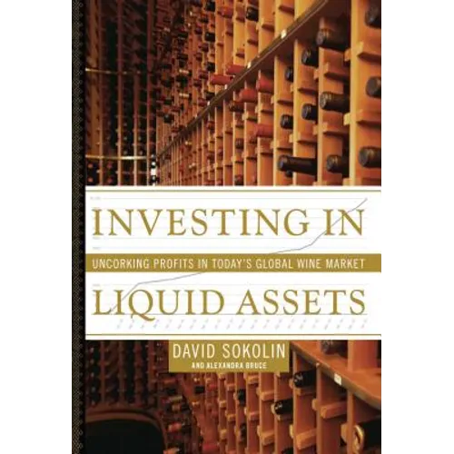 Investing in Liquid Assets: Uncorking Profits in Today's Global Wine Market - Paperback