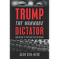 Trump: The Wannabe Dictator: How We Got to This Dire State of Affairs - Paperback