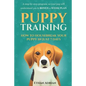 Puppy Training: How to Housebreak Your Puppy in Just 7 Days: A Step-By-Step Program So Your Pup Will Understand You & Bonus 1-Week Pla - Paperback