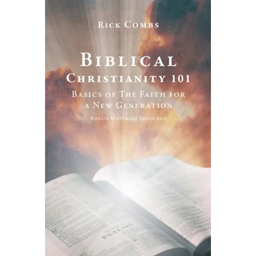 Biblical Christianity 101: Basics of The Faith for a New Generation - Paperback