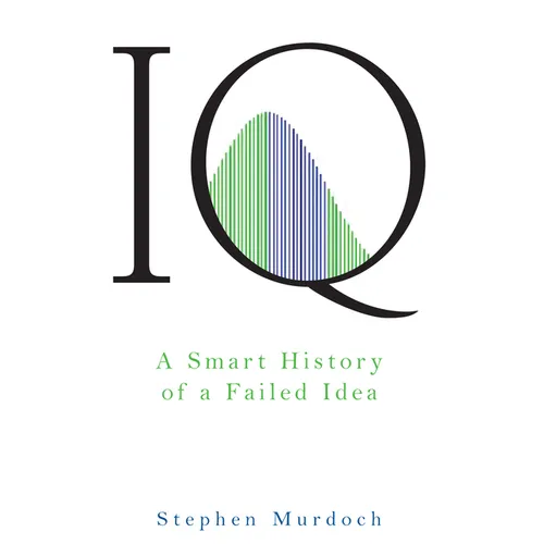 IQ: A Smart History of a Failed Idea - Hardcover