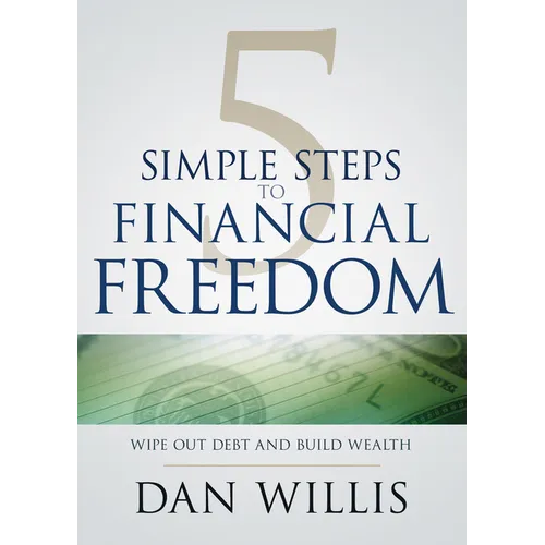 5 Simple Steps to Financial Freedom: Wipe Out Debt and Build Wealth - Paperback