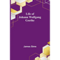 Life of Johann Wolfgang Goethe - Paperback