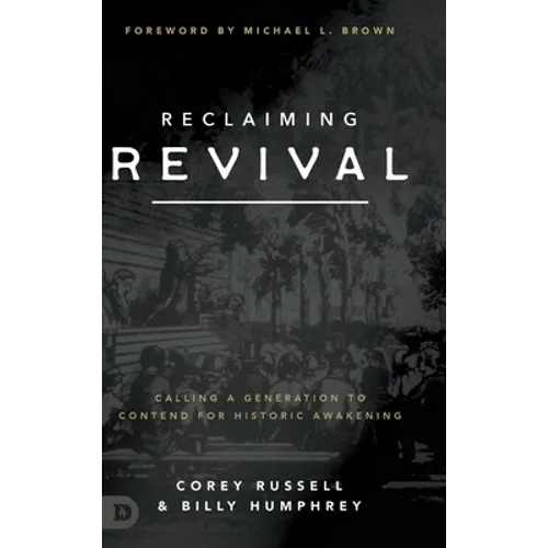 Reclaiming Revival: Calling a Generation to Contend for Historic Awakening - Hardcover