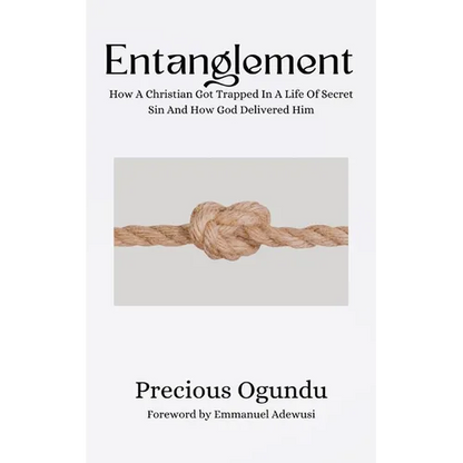 Entanglement: How A Christian Got Trapped In A Life Of Secret Sin And How God Delivered Him - Paperback