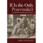 If Is the Only Peacemaker: The Catholic Humanist Rhetoric of as You Like It - Paperback