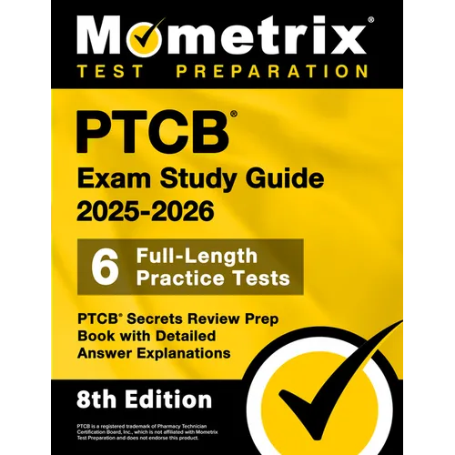 Ptcb Exam Study Guide 2025-2026 - 6 Full-Length Practice Tests, Ptcb Secrets Review Prep Book with Detailed Answer Explanations: [8th Edition] - Paperback