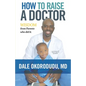 How to Raise a Doctor: Wisdom From Parents Who Did It - Paperback