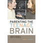 Parenting the Teenage Brain: Understanding a Work in Progress - Paperback