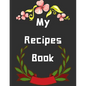 My Recipes Book: personalized recipe box, recipe keeper make your own cookbook, 106-Pages 8.5" x 11" Collect the Recipes You Love in Yo - Paperback