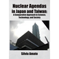 Nuclear Agendas in Japan and Taiwan: A Comparative Approach to Science, Technology, and Society - Hardcover