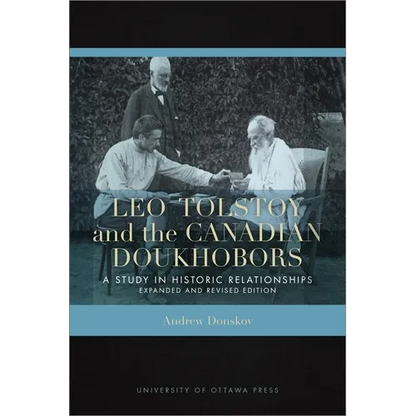 Leo Tolstoy and the Canadian Doukhobors: A Study in Historic Relationships. Expanded and Revised Edition - Paperback