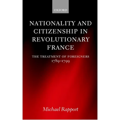 Nationality and Citizenship in Revolutionary France: The Treatment of Foreigners 1789-1799 - Hardcover