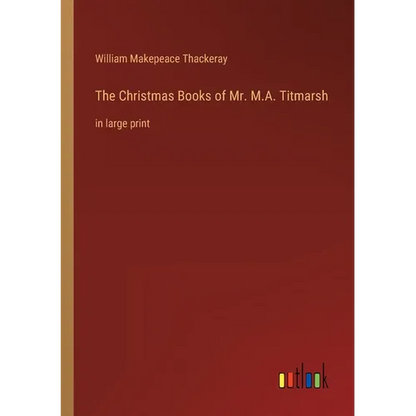 The Christmas Books of Mr. M.A. Titmarsh: in large print - Paperback