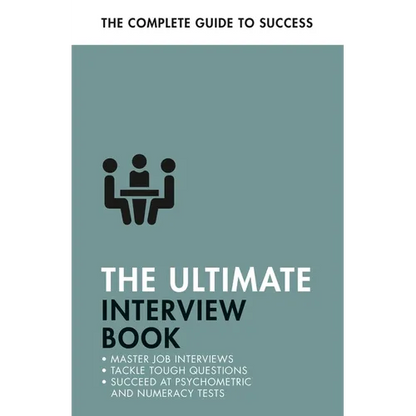 The Ultimate Interview Book: Tackle Tough Interview Questions, Succeed at Numeracy Tests, Get That Job - Paperback