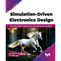 Simulation-Driven Electronics Design: The easy way to design your own electronics projects (English Edition) - Paperback