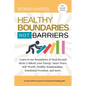 Healthy Boundaries Not Barriers: Learn to use Boundaries & Heal Beyond them: Unblock your energy, inner peace, self-worth, healthy relationships, emot - Paperback