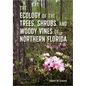 The Ecology of the Trees, Shrubs, and Woody Vines of Northern Florida - Hardcover