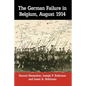 The German Failure in Belgium, August 1914: How Faulty Reconnaissance Exposed the Weakness of the Schlieffen Plan - Paperback