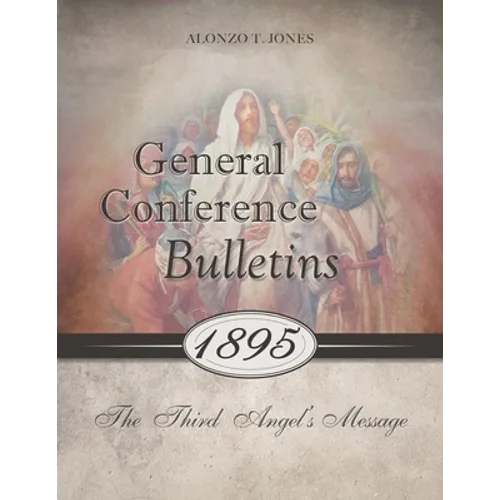 General Conference Bulletins 1895: The Third Angel's Message - Paperback