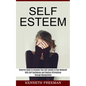 Self esteem: With Self Confidence and Positive Affirmations Through Manipulation Thinking (Powerful Guide to Increase Your Self-esteem in One Weekend! - Paperback