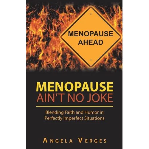 Menopause Ain't No Joke: Blending Faith and Humor in Perfectly Imperfect Situations - Paperback