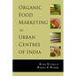 Organic Food Marketing in Urban Centres of India - Paperback