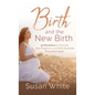 Birth and the New Birth: 40 Devotions to Discover How Pregnancy and Birth Illustrate Being Born Again - Hardcover