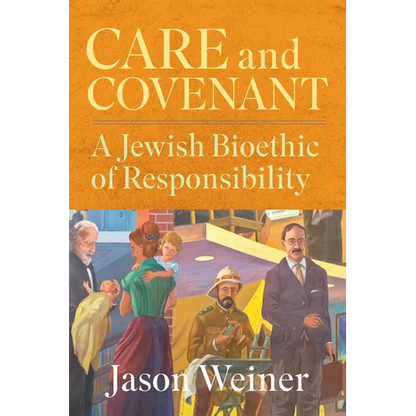 Care and Covenant: A Jewish Bioethic of Responsibility - Hardcover
