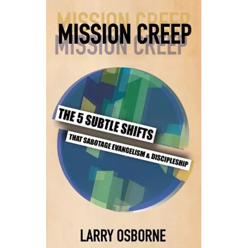 Mission Creep: The Five Subtle Shifts That Sabotage Evangelism & Discipleship - Paperback
