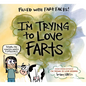 I'm Trying to Love Farts - Hardcover