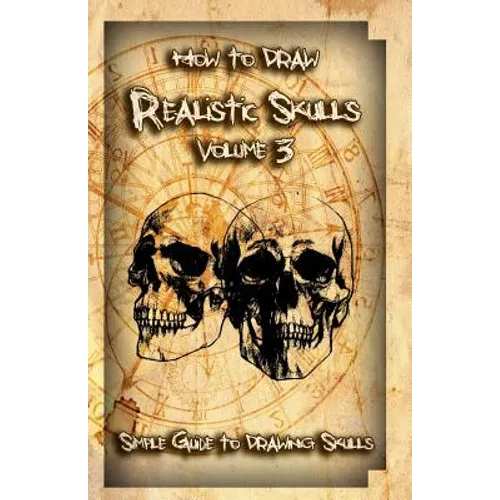 How to Draw Realistic Skulls Volume 3: Simple Guide to Drawing Skulls - Paperback