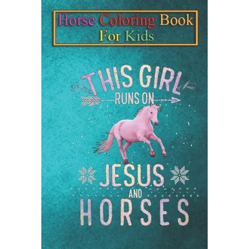 Horse Coloring Book For Kids: This Girl Runs On Jesus And Horses T Shirt Horse Women Gifts Animal Coloring Book - For Kids Aged 3-8 (Fun Activities - Paperback