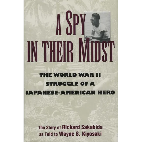 A Spy in Their Midst: The World War II Struggle of a Japanese-American Hero - Hardcover