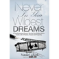 Never in Your Wildest Dreams: A Transformational Story to Tap Into Your Hidden Gifts to Create a Life of Passion, Purpose and Prosperity - Hardcover