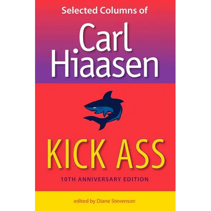 Kick Ass: Selected Columns of Carl Hiaasen - Paperback