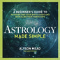 Astrology Made Simple: A Beginner's Guide to Interpreting Your Birth Chart and Revealing Your Horoscope - Paperback