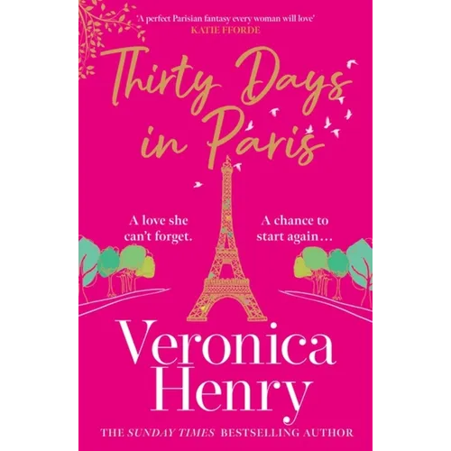 Thirty Days in Paris: The Gorgeously Escapist, Romantic and Uplifting New Novel from the Sunday Times Bestselling Author - Paperback