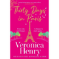 Thirty Days in Paris: The Gorgeously Escapist, Romantic and Uplifting New Novel from the Sunday Times Bestselling Author - Paperback