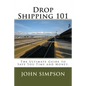Drop Shipping 101: The Ultimate Guide to Save You Time and Money. - Paperback